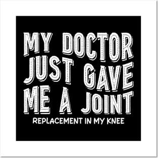 My Doctor Just Gave Me A Joint Replacement In My Knee Posters and Art